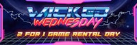 wicked wednesday 2 for game rental day